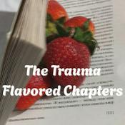Podcast The Trauma Flavored Chapters