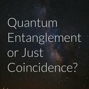 Podcast Quantum Entanglement or Just Coincidence?