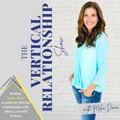 Podcast The Vertical Relationship Show: Relationship Goals, Healing Trauma, Biblical Counseling, Dating Advice & Christian Marriage