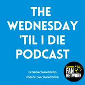 Podcast The Wednesday 'Til I Die Podcast