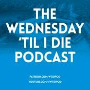 Podcast The Wednesday 'Til I Die Podcast
