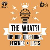 Podcast The What?! Hip Hop, Questions, Legends and Lists