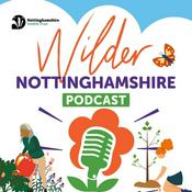 Podcast The Wilder Nottinghamshire Podcast