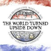 Podcast The World Turned Upside Down - The British Civil Wars 1638-1651