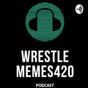 Podcast The Wrestle Memes 420 Podcast