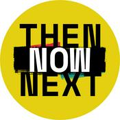Podcast Then, Now, Next