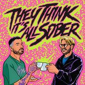 Podcast They Think It's All Sober