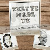 Podcast They’ve Made Us