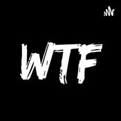 Podcast Things That Make You Say WTF