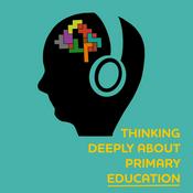 Podcast Thinking Deeply about Primary Education