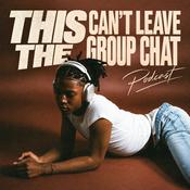 Podcast This Can’t Leave The Group Chat