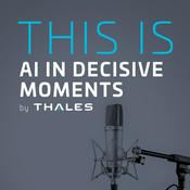 Podcast THIS IS AI in Decisive Moments by Thales