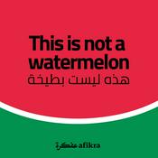 Podcast This Is Not a Watermelon | Palestinian History & Culture