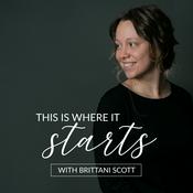 Podcast This Is Where It Starts with Brittani Scott