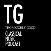 Podcast Thoroughly Good Classical Music Podcast