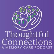 Podcast Thoughtful Connections: A Memory Care Podcast
