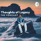 Podcast Thoughts of Legacy: The Podcast