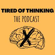 Podcast Tired of Thinking