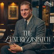 Podcast The Luxury Dispatch with Tom Chamberlin