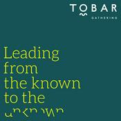 Podcast Tobar Gathering - Leading from the known to the unknown