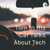 Podcast Tom In His Car Talks About Tech