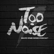 Podcast Too Noise's Make Some Noise Podcast