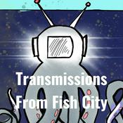 Podcast Transmissions From Fish City