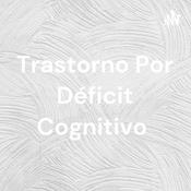 Podcast Trastorno Por Déficit Cognitivo