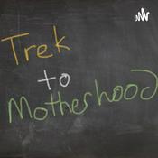 Podcast Trek to Motherhood