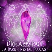 Podcast Dreamspace: A Dark Crystal Podcast