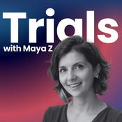 Podcast Trials with Maya Z