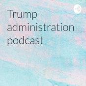 Podcast Trump administration podcast