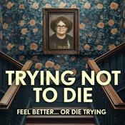 Podcast Trying Not To Die