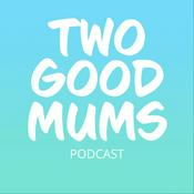 Podcast Two Good Mums