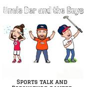 Podcast Uncle Der and The Boys Sports Talk Radio and Pop Culture Banter