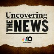 Podcast Uncovering the News with NBC10 Boston