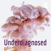 Podcast Underdiagnosed