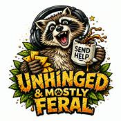 Podcast Unhinged And Mostly Feral