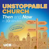 Podcast Unstoppable Church, Then and Now – in 30 Minutes