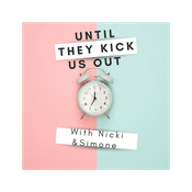 Podcast Until They Kick Us Out