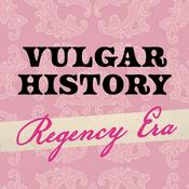 Podcast Vulgar History: Regency Era