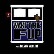 Podcast Wake The F Up with Trevor Violette