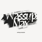 Podcast Wassup Max