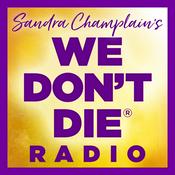 Podcast WE DON'T DIE® Radio with host Sandra Champlain