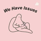 Podcast We Have Issues