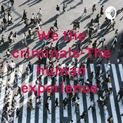 Podcast We the criminals-The human experience