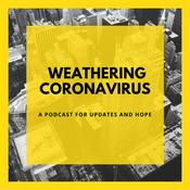 Podcast Weathering Coronavirus: Updates & Hope