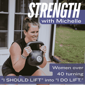 Podcast Strength With Michelle | Start Strength Training, Perimenopause, Women Over 40, Build Muscle