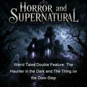 Podcast Weird Tales Double Feature: The Haunter in the Dark and The Thing on the Door-Step