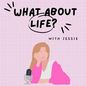 Podcast What About Life with Jessie
